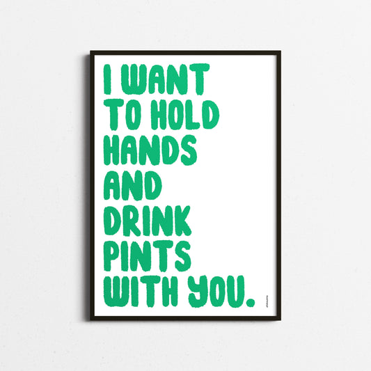 Hold Hands and Drink Pints |Typography Print